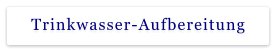 Trinkwasser-Aufbereitung